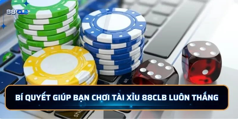 Bí quyết giúp bạn chơi tài xỉu 88CLB luôn thắng