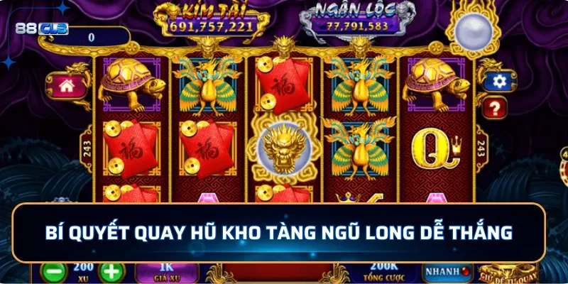 Bí quyết quay hũ nổ hũ Kho Tàng Ngũ Long dễ thắng