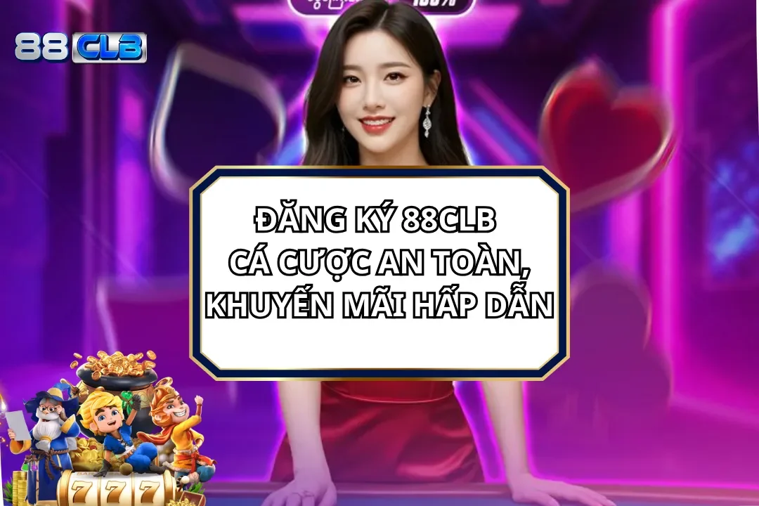 Đăng Ký 88CLB -Trải Nghiệm Cá Cược An Toàn, Khuyến Mãi Hấp Dẫn
