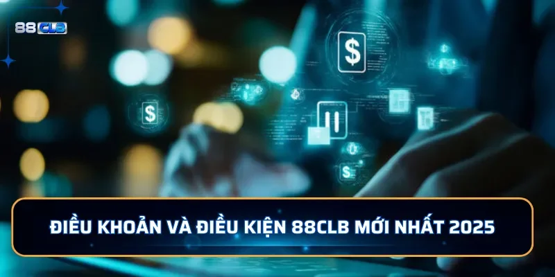 Điều khoản điều kiện 88CLB mới nhất 2025