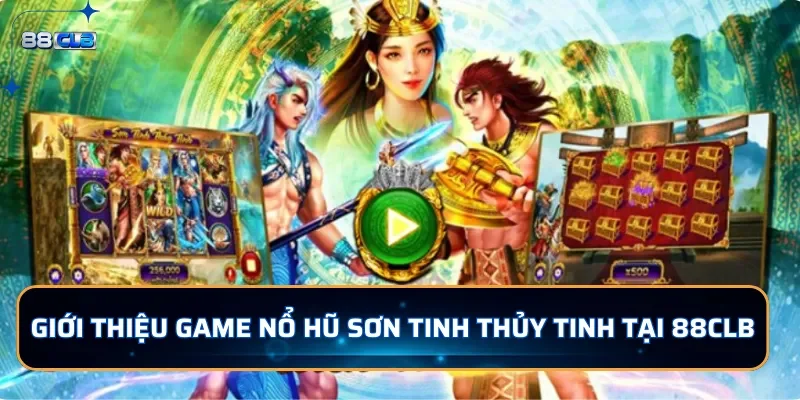 Giới thiệu game nổ hũ Sơn Tinh Thủy Tinh tại 88CLB
