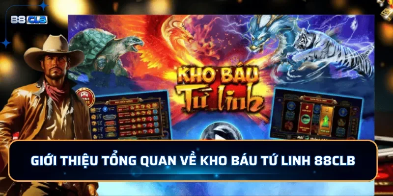 Giới thiệu tổng quan về Kho Báu Tứ Linh 88CLB