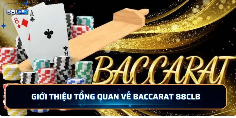 Giới thiệu tổng quan về Baccarat tại 88CLB