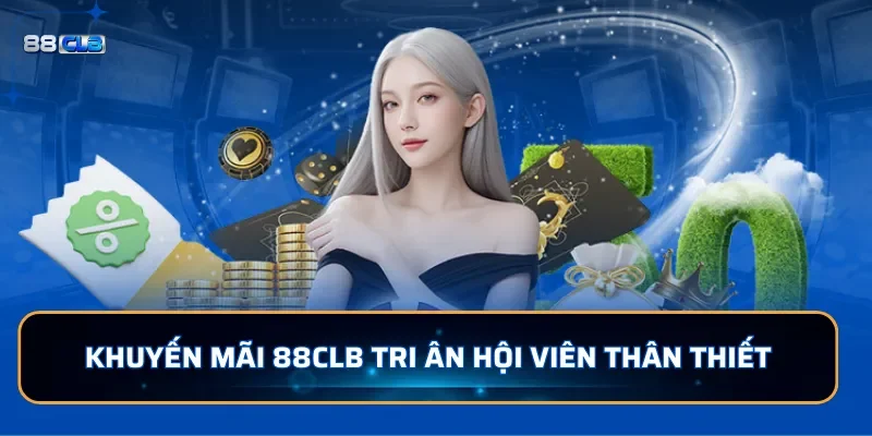 Khuyến mãi 88CLB tri ân hội viên thân thiệt