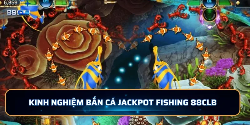 Kinh nghiệm bắn cá Jackpot Fishing 88CLB