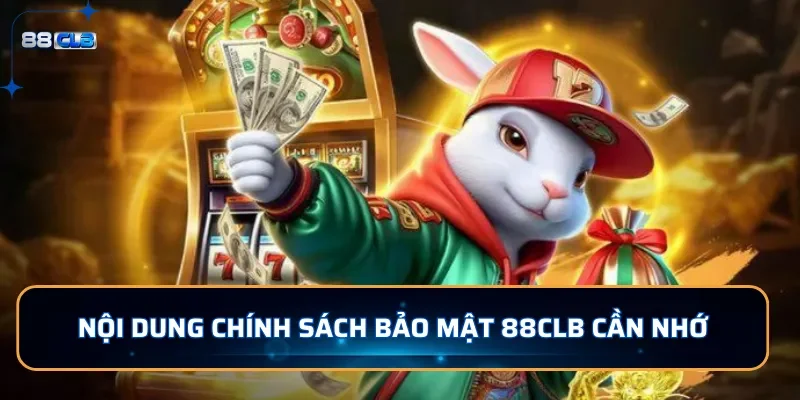 Nội dung chính sách bảo mật 88CLB cần nhớ