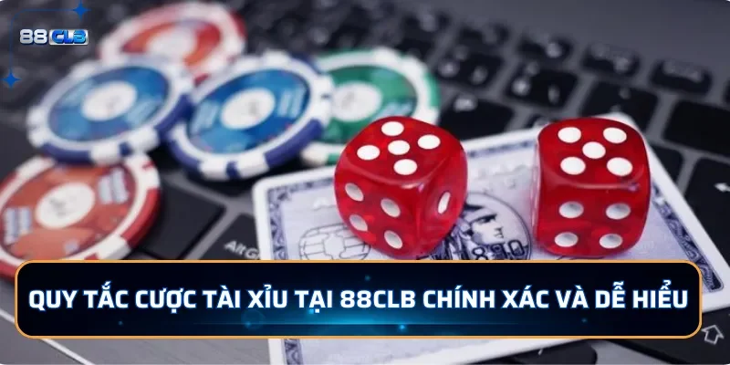 Quy tắc cược tài xỉu tại 88CLB chính xác và dễ hiểu