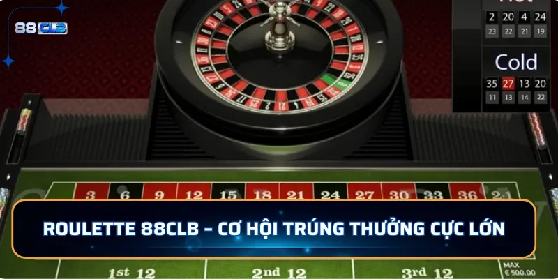 Roulette 88CLB - Cơ hội trúng thưởng cực lớn