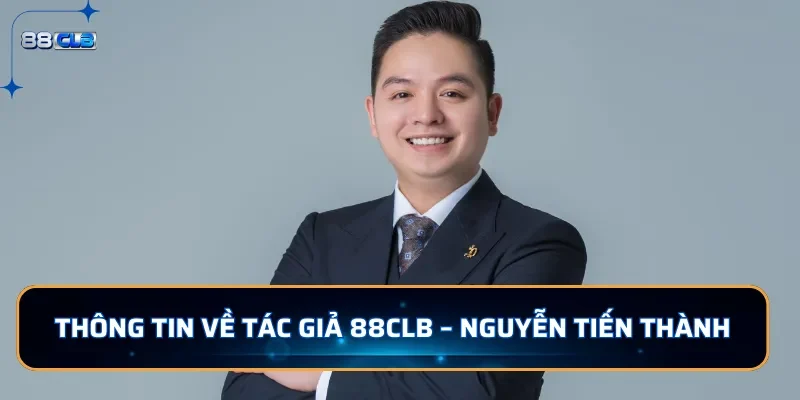 Thông tin về tác giả 88CLB - Nguyễn Tiến Thành