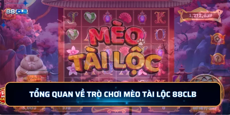 Tổng quan về trò chơi Mèo Tài Lộc 88CLB