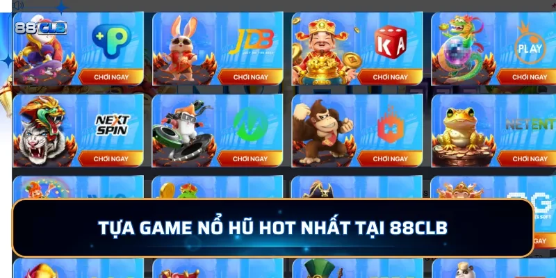 Khám phá các tựa game nổ hũ hot nhất tại 88CLB